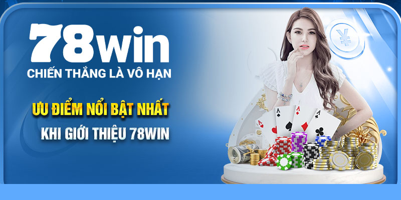 Ưu điểm nổi bật nhất khi giới thiệu 78Win